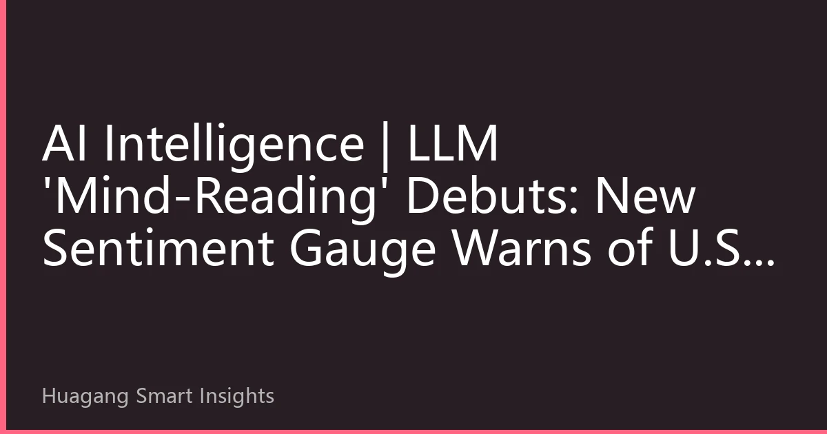 AI Intelligence | LLM 'Mind-Reading' Debuts: New Sentiment Gauge Warns of U.S. Stock Swings 72 Hours Ahead