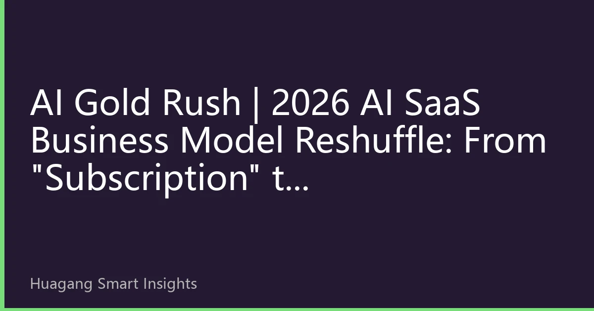 AI Gold Rush | 2026 AI SaaS Business Model Reshuffle: From 