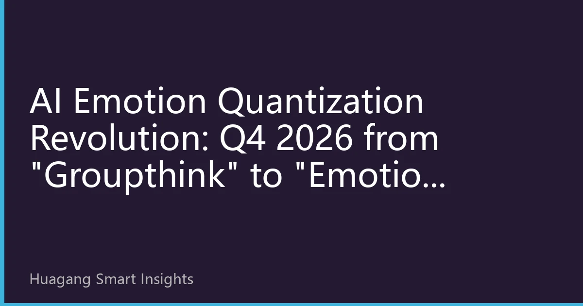 AI Emotion Quantization Revolution: Q4 2026 from 