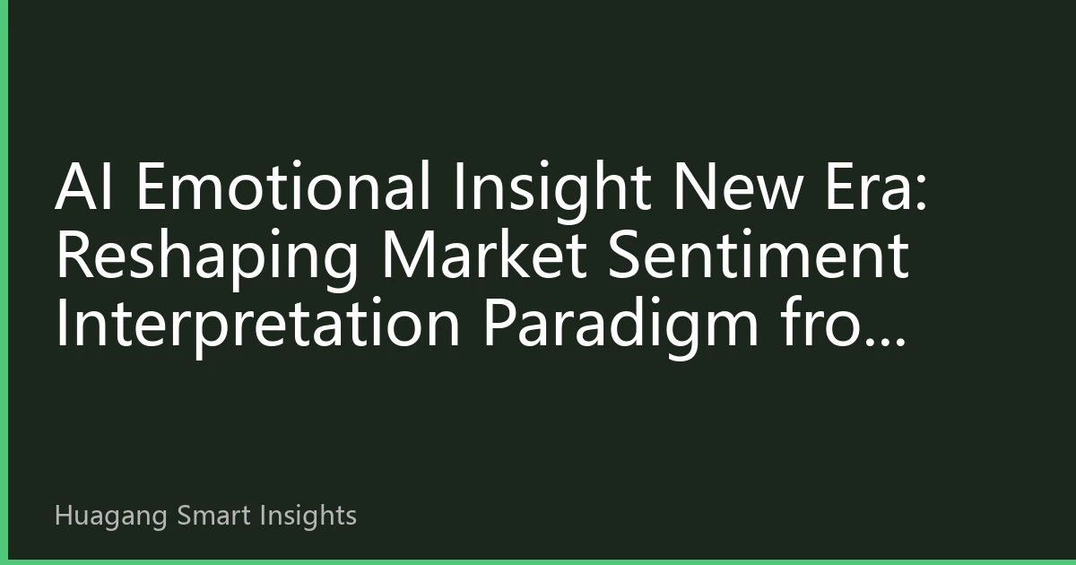 AI Emotional Insight New Era: Reshaping Market Sentiment Interpretation Paradigm from Traditional Metrics to Psychological Profiles in 2026